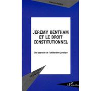 Jeremy Bentham Et Le Droit Constitutionnel - Une Approche De L'utilitarisme Juridique