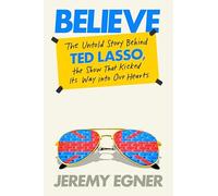 Jeremy Egner - Believe The Untold Story Behind Ted Lasso the Show T - G245z