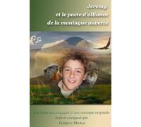 Jeremy et le pacte d'alliance de la montagne ouverte: Quand les hommes, les animaux et la Terre deviennent amis