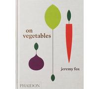 Jeremy Fox - On Vegetables Modern Recipes for the Home Kitchen - Har - F245z
