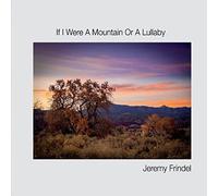 Jeremy Frindel - If I Were A Mountain Or A Lullaby