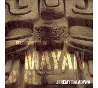 JEREMY HALADYNA Selections from the Mayan Cycle (CD)