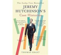 Jeremy Hutchinson's Case Histories: From Lady Chatterley's Lover to Howard Marks Grant, Thomas (Auteur)
