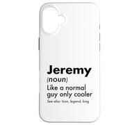 Jeremy Like A Normal Guy Only Cooler Legend King Prénom Coque pour iPhone 16 Plus