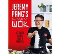 Jeremy Pang's School of Wok: Delicious Asian Food in Minutes