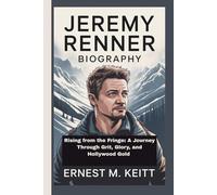 JEREMY RENNER BIOGRAPHY: Rising from the Fringe: A Journey Through Grit, Glory, and Hollywood Gold