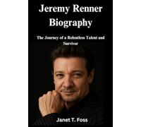 Jeremy Renner Biography: The Journey of a Relentless Talent and Survivor