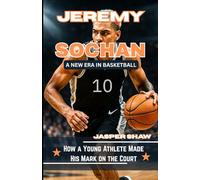 JEREMY SOCHAN: A NEW ERA IN BASKETBALL: How a Young Athlete Made His Mark on the Court
