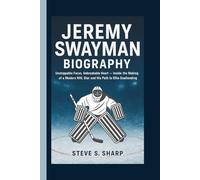 JEREMY SWAYMAN BIOGRAPHY: Unstoppable Focus, Unbreakable Heart - Inside the Making of a Modern NHL Star and His Path to Elite Goaltending