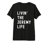 Jeremy Vivant la Vie de Jeremy Nom Amusant T-Shirt Haut de Gamme