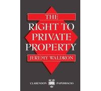 Jeremy Waldron The Right to Private Property (Poche) Clarendon Paperbacks