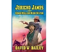 Jericho James - Come Hell Or High Water
