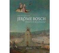 Collectif – Jérôme Bosch : Peintre et dessinateur – Catalogue raisonné – Relié (Actes Sud)