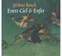 Jèrôme Bosch, entre ciel et enfer