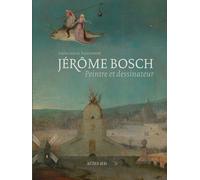 Jérôme Bosch - Peintre Et Dessinateur - Catalogue Raisonné