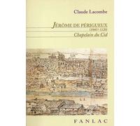 Jérôme De Périgueux (1060?-1120) Chapelain Du Cid - Évêque De Valence Et De Salamanque, Un Moine-Chevalier Dans La Reconquista