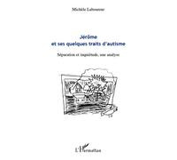 Jérôme et ses quelques traits d'autisme Séparation et inquiétude, une analyse - Michèle Laboureur - L'harmattan - broché - Essai
