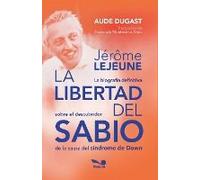 Jérôme Lejeune - La Libertad Del Sabio