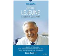 Jérôme Lejeune La liberté du savant - Aude Dugast - Artege - broché - Biographie