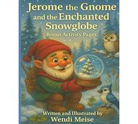 Jerome the Gnome and the Enchanted Snowglobe: A Winter Tale from the Woodland World of Jerome the Gnome with Bonus Actiivity Pages: A Cozy Snowy Tale ... Imagination, and Woodland Magic for ages 2-8