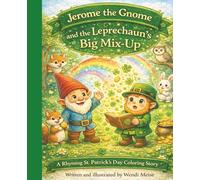Jerome the Gnome and the Leprechaun’s Big Mix-Up - a Coloring Story With Bonus Activity Pages: A Heartwarming Rhyming St. Patrick’s Day Story About Kindness, Friendshipf and Teamwork