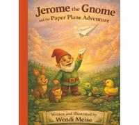 Jerome the Gnome and the Paper Plane Adventure: A Gentle Story About Courage, Letting Go, and Watching Dreams Take Flight: A Cozy Woodland Picture Book About Bravery, Friendship, and Big Dreams