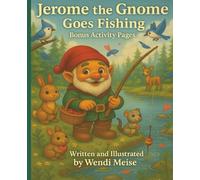 Jerome the Gnome Goes Fishing: A Cozy Outdoor Adventure With Friendship, Nature, and Gentle Life Lessons with Bonus Activity Pages: A Heartwarming ... Friendship, Wonder, and the Joy of Fishing