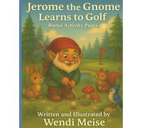 Jerome the Gnome learns to Golf with Bonus Activity Pages; A Cozy Woodland Story About Learning, Laughing, and Growing: A Fun Forest Adventure About Believing in Yourself