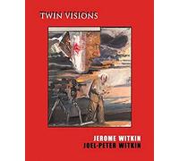 Jerome Witkin & Joel-Peter Witkin: Twin Visions