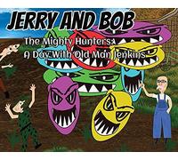 Jerry And Bob, The Mighty Hunters: A Day With Old Man Jenkins