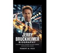 JERRY BRUCKHEIMER BIOGRAPHY: The Man Who Shaped Action Cinema (Inspirational Book)