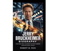 JERRY BRUCKHEIMER BIOGRAPHY: The Man Who Shaped Action Cinema (Inspirational Book)