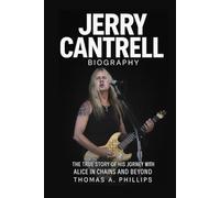 Jerry Cantrell Biography: The True Story of His Journey with Alice in Chains and Beyond