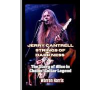 JERRY CANTRELL STRINGS OF DARKNESS: The Story of Alice in Chains’ Guitar Legend