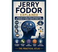 Jerry Fodor Explained: Modularity of Mind, Mental Representation, the Language of Thought, Cognitive Science, and AI