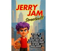 Jerry Jam Streetball: Basketball Adventure of a Fearless Kid / 6 x 9 inches / Gift for boys and girls, young sports and basketball fans who dream big.