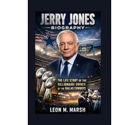 JERRY JONES BIOGRAPHY: The Life Story Of The Billionaire Owner Of The Dallas Cowboys
