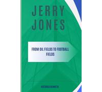 JERRY JONES: FROM OIL FIELDS TO FOOTBALL FIELDS