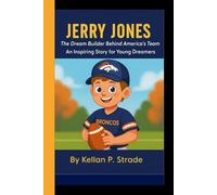 JERRY JONES: The Dream Builder Behind America's Team - An Inspiring Story for young Dreamers