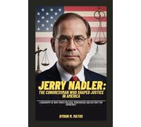 JERRY NADLER: THE CONGRESSMAN WHO SHAPED JUSTICE IN AMERICA: A BIOGRAPHY OF NEW YORK’S POLITICAL POWERHOUSE AND HIS FIGHT FOR DEMOCRACY