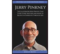 JERRY PINKNEY: The Illustrator Who Proved That Every Story Matters and Made Us Believe in Ourselves Through Art. (Uplifting Life Story for Young Minds).
