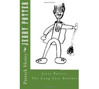 Jerry Potter: The Lost, Twisted & Once Misplaced But Now Found Adventures of the Long Lost Brother