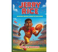 Jerry Rice Biography: The Record-Breaking Journey of an NFL Legend - An Inspiring Football Story for Boys, Girls, and Young Sports Fans