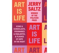 Art Is Life: Icons and Iconoclasts, Visionaries and Vigilantes, and Flashes of Hope in the Night