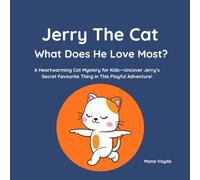 Jerry the Cat: What Does He Love Most?: A Heartwarming Cat Mystery for Kids-Uncover Jerry’s Secret Favourite Thing in This Playful Adventure!