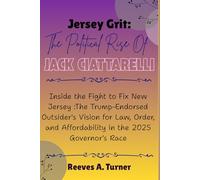 Jersey Grit: The Political Rise of Jack Ciattarelli: Inside the Fight to Fix New Jersey : The Trump-Endorsed Outsider's Vision for Law, Order, and Affordability in the 2025 Governor's Race