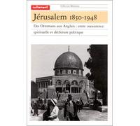 Jérusalem, 1850-1948 : Des Ottamans aux Anglais, entre coexistence spirituelle et déchirure politique