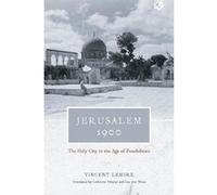 Jerusalem 1900 - The Holy City in the Age of Possibilities G