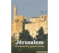 Jérusalem: 36 promenades à travers l'Histoire