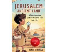 Jerusalem Ancient Land A complete History for kids: A Child's Adventure Guide to the Stories That Built a City